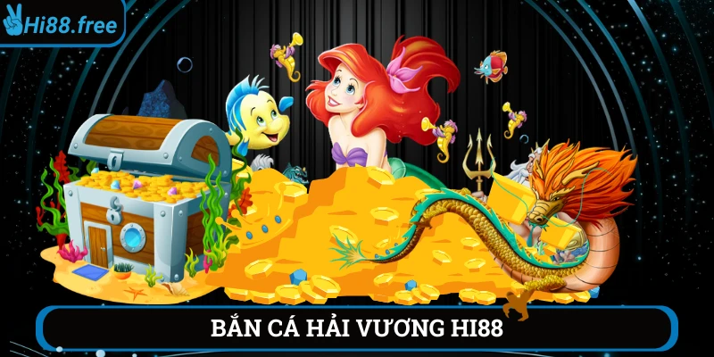 Bắn cá hải vương hi88