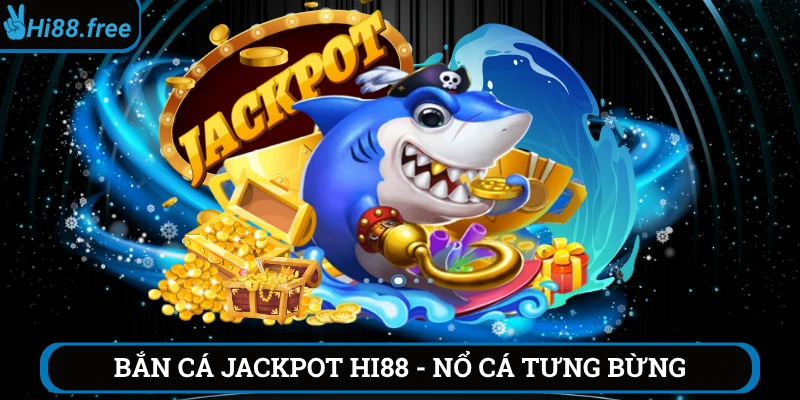 Bắn cá jackpot hi88