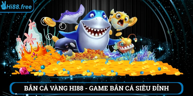 bắn cá vàng hi88