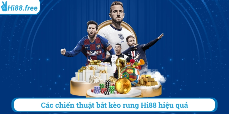 các chiến thuật bắt kèo rung hi88 hiệu quả