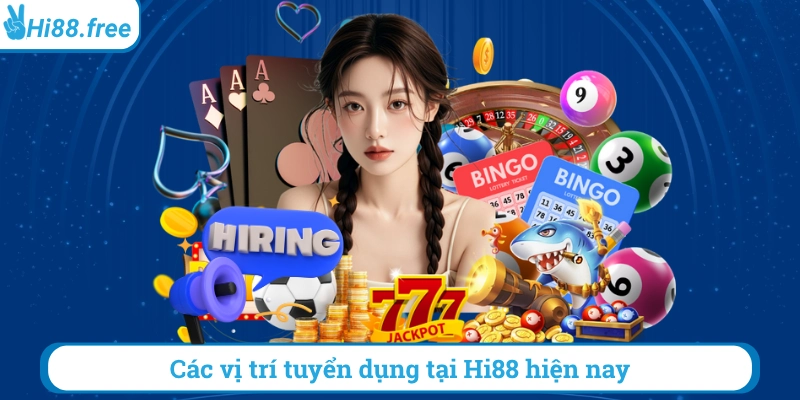 Các vị trí tuyển dụng tại hi88 hiện nay