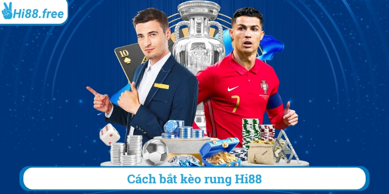 Cách bắt kèo rung hi88