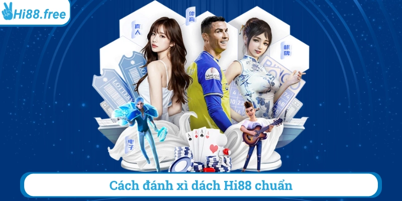 Cách đánh xì dách hi88 chuẩn