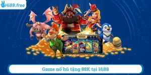 Game nổ hũ tặng 88k tại hi88