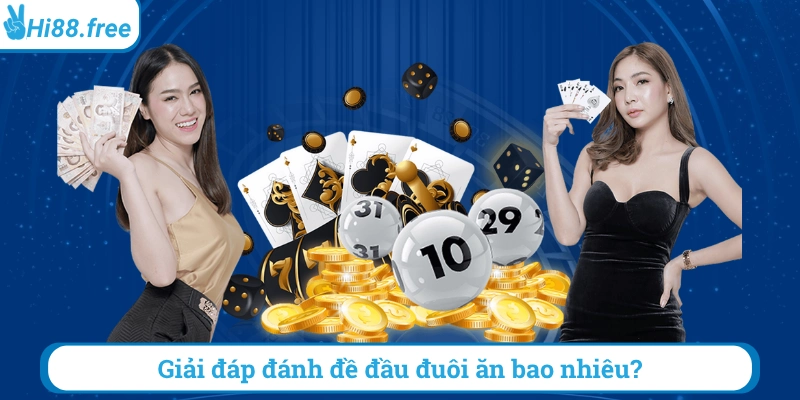 Giải đáp đánh đề đầu đuôi ăn bao nhiêu