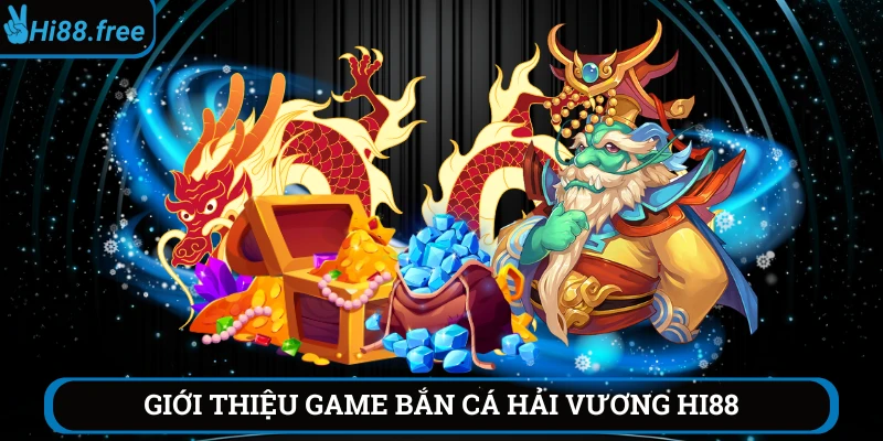 Giới thiệu game bắn cá hải vương hi88