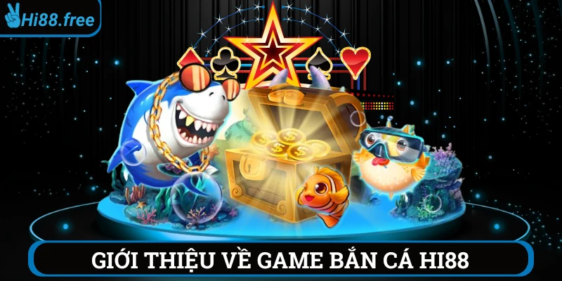 giới thiệu game bắn cá hi88