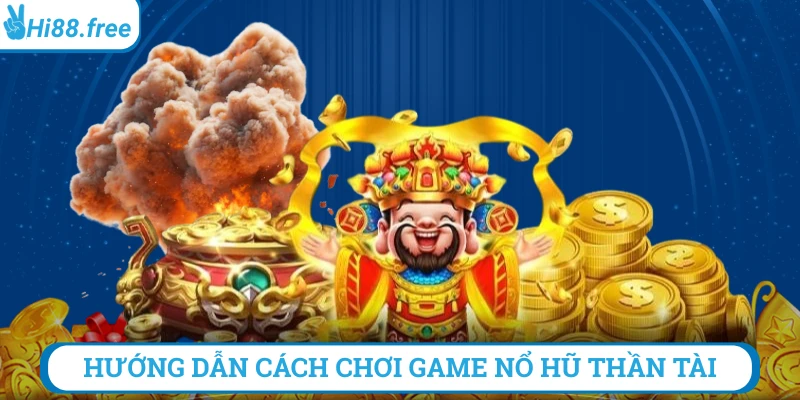 Hướng dẫn cách chơi nổ hũ thần tài