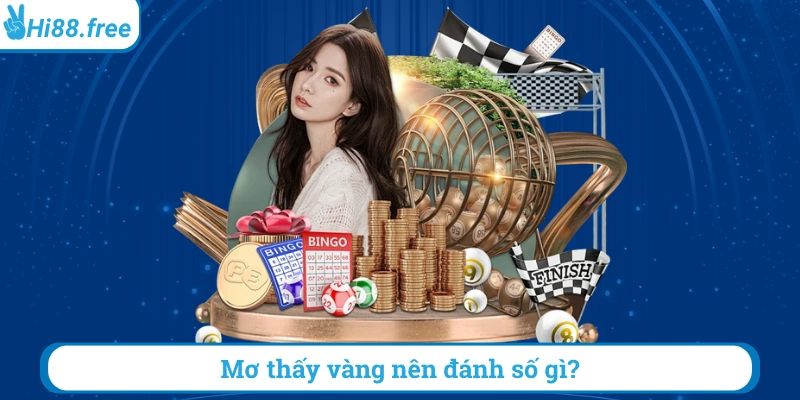 Mơ thấy vàng nên đánh số gì