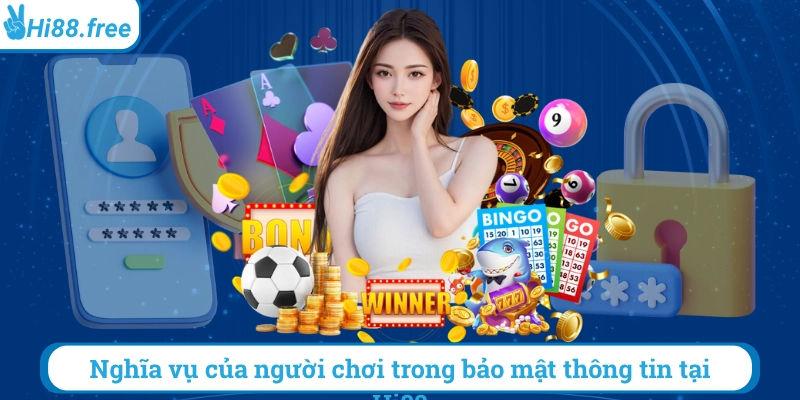 Nghĩa vụ của người chơi trong bảo mật thông tin tài khoản hi88
