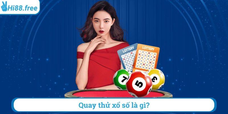 Quay thử xổ số là gì