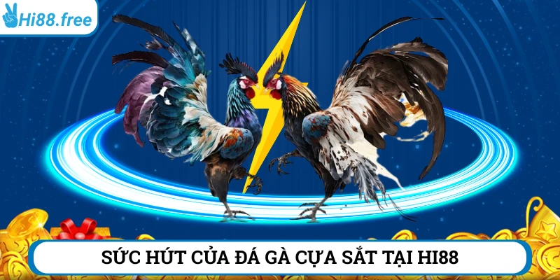 Sức hút khó cưỡng của đá gà cựa sắt Hi88