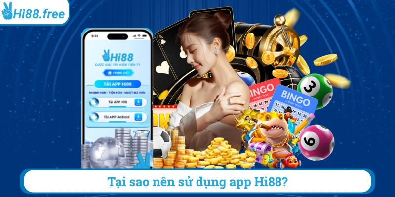 Tại sao nên sữ dụng app hi88
