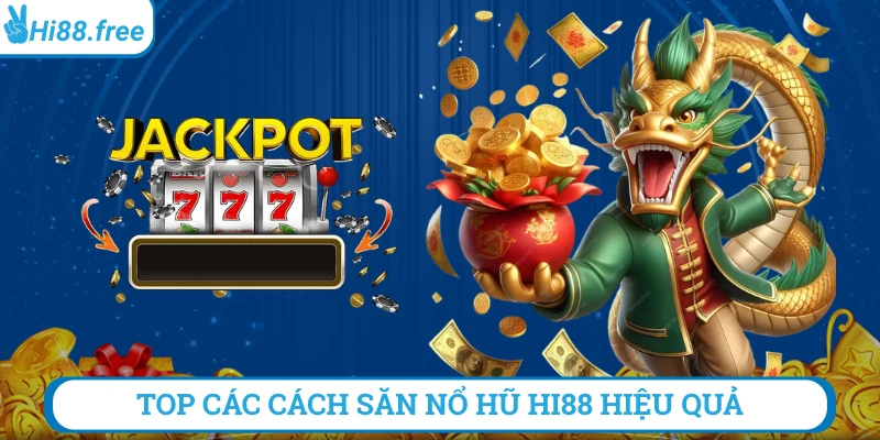 Top các cách săn nổ hũ hiệu quả hi88