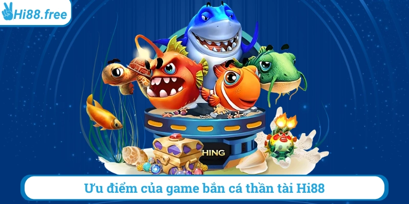 Ưu điểm của game bắn cá thần tài Hi88